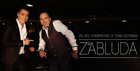 Zeljko Joksimovic i Tony Cetinski 2014 – Zabluda